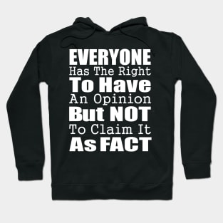 Everyone Has The Right To Have An Opinion But Not To Claim It As Fact #Septcho19 Hoodie